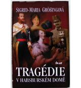Tragédie v habsburském domě - Sigrid-Maria Größing