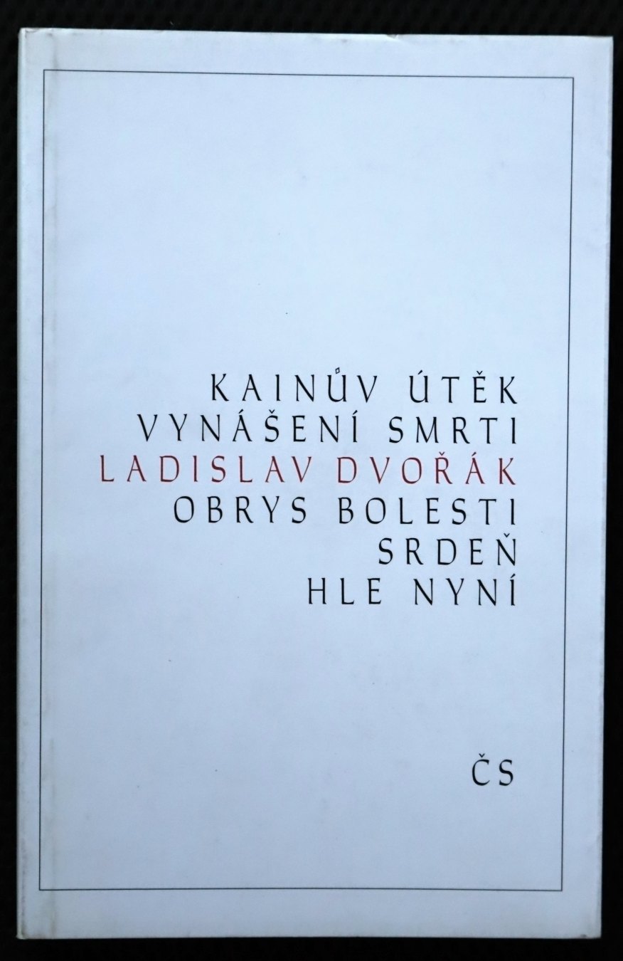 Kainův útěk, Vynášení smrti, Obrys bolesti, Srdeň, Hle nyní - Ladislav Dvořák