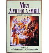 Mezi životem a smrtí - Šrí Šrímad A. Č. Bhaktivédánta Svámí Prabhupáda