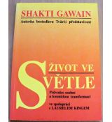Život ve světle - Průvodce osobní a kosmickou transformací - Shakti Gawain