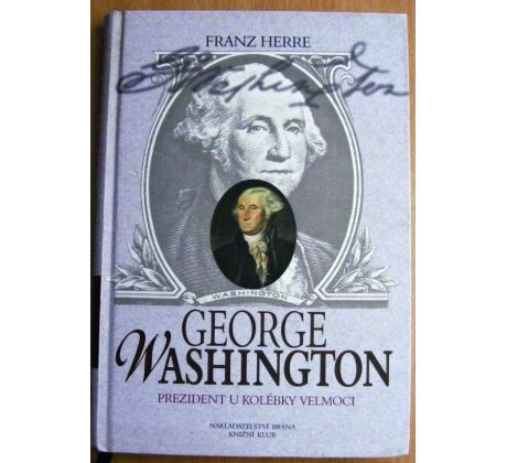 George Washington: prezident u kolébky velmoci - Franz Herre