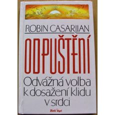 Odpuštění - odvážná volba k dosažení klidu v srdci - Robin Casarjian