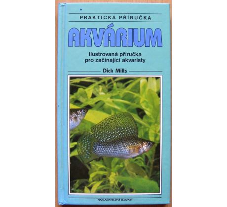 Akvárium - praktická příručka - Dick Mills