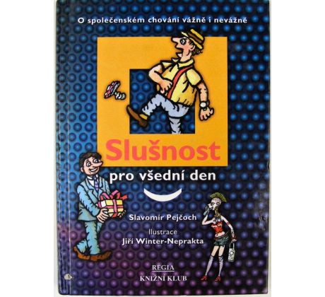 Slušnost pro všední den (o společenském chování vážně i nevážně) - Slavomír Pejčoch Ravik