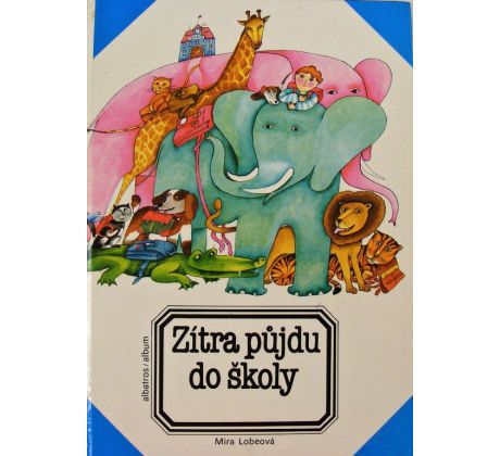 Zítra půjdu do školy - Mira Lobe