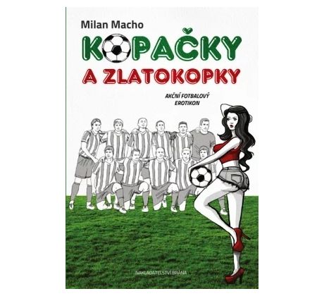 Kopačky a zlatokopky - Akční fotbalový erotikon - Milan Macho