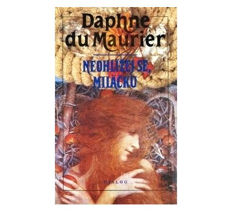 Neohlížej se, miláčku - Daphne du Maurier