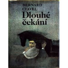 Dlouhé čekání - Bernard Clavel