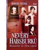 Nevěry Habsburků - Dynastie ve víru vášní - Robert Seydel