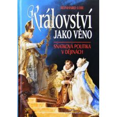 Království jako věno: Sňatková politika v dějinách - Reinhard Lebe