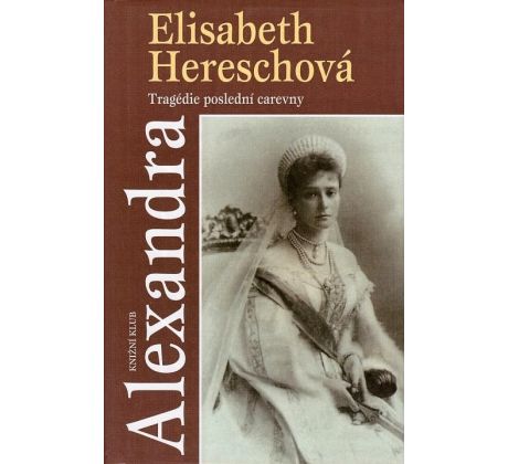 Alexandra: Tragédie poslední carevny - Elisabeth Heresch