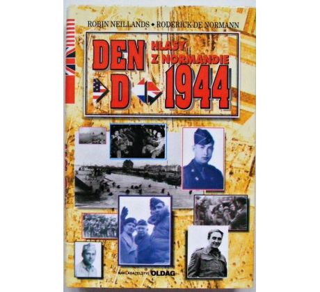 Den D, 1944 : Hlasy z Normandie - Robin Neillands & Roderick de Normann
