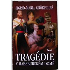 Tragédie v habsburském domě - Sigrid-Maria Größing