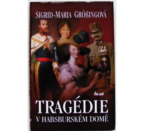 Tragédie v habsburském domě - Sigrid-Maria Größing