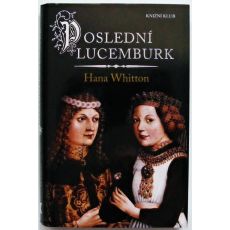 Poslední Lucemburk - Hana Parkánová-Whitton