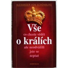 Vše, co jste kdy chtěli vědět o králích, ale neodvážili jste se zeptat - Alexander von Schönburg