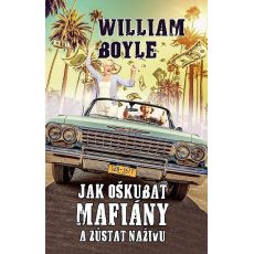 Jak oškubat mafiány a zůstat naživu - William Boyle
