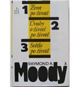 Život po životě / Úvahy o životě po životě / Světlo po životě - Raymond A. Moody