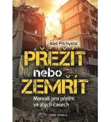 Přežít nebo zemřít: Manuál pro přežití ve špatných časech - Aleš Přichystal