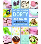 Pečeme a zdobíme dorty - Jak na to - Carol Deacon