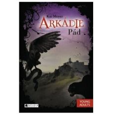 Arkádie - Pád - Kai Meyer