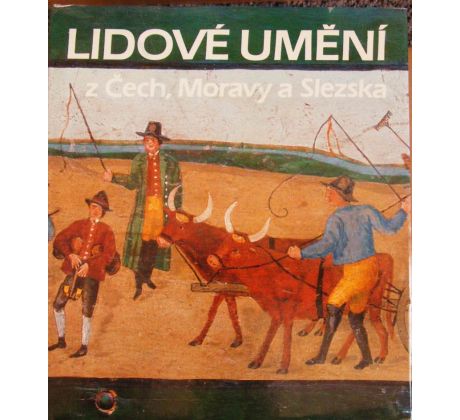 Lidové umění z Čech, Moravy a Slezska - Ludvík Baran & Jitka Staňková