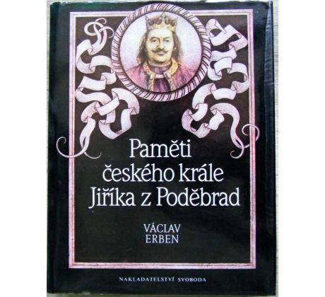 Paměti českého krále Jiříka z Poděbrad - Václav Erben