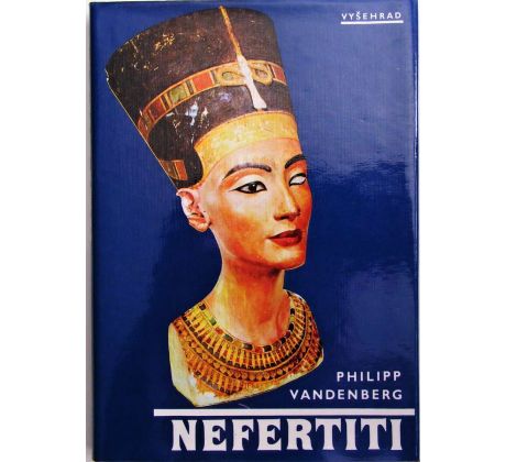 Nefertiti, královna tajemné krásy - Philipp Vandenberg
