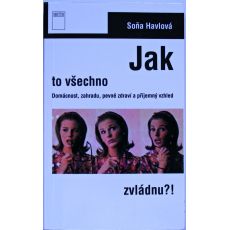 Jak to všechno zvládnu ?! - Soňa Havlová