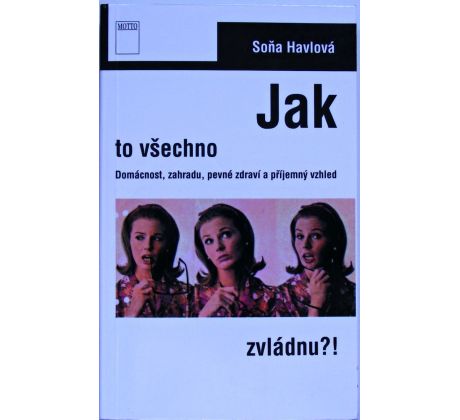 Jak to všechno zvládnu ?! - Soňa Havlová