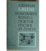 Honorární konzul / Doktor Fischer ze Ženevy - Graham Greene