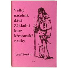 Velký náčelník dává Základní kurz křesťanské nauky - Josef Soukup