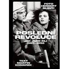 Poslední revoluce: Jak jsme žili (1985-1992) - Martin Komárek, Herbert Slavík