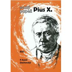 Svatý papež Pius X. - P. Karel Dachovský