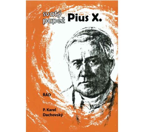 Svatý papež Pius X. - P. Karel Dachovský