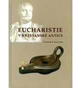 Eucharistie v křesťanské antice - František Kunetka
