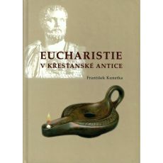 Eucharistie v křesťanské antice - František Kunetka
