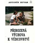 Přirozená výchova k vůdcovství - Antonín Huvar