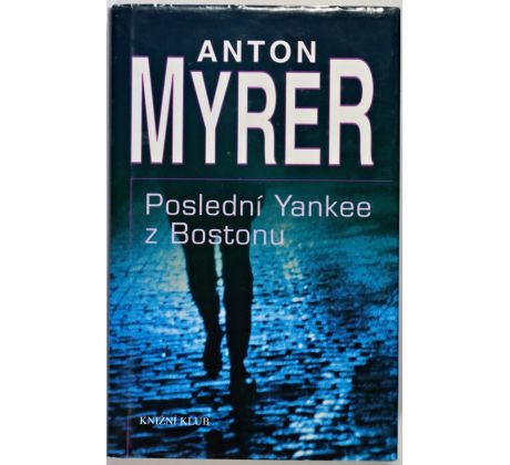 Poslední Yankee z Bostonu - Anton Myrer