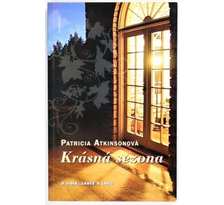 Krásná sezona - o jídle, lásce a lovu - Patricia Atkinson