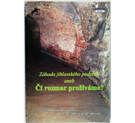 Záhada jihlavského podzemí aneb Čí rozmar prožíváme? - Jaroslava Svrčková , Pavel Bezděčka