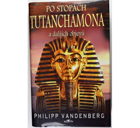 Po stopách Tutanchamona a dalších objevů - Philipp Vandenberg