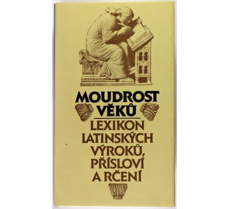 Moudrost věků – Lexikon latinských výroků, přísloví a rčení - Václav Marek, Jana Zachová, Eva Kuťáková