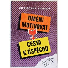 Umění motivovat - Cesta k úspěchu - Christine Harvey