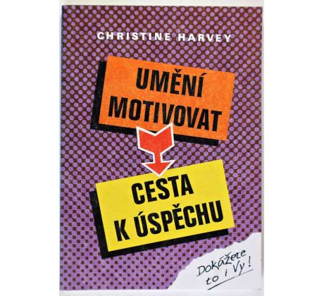 Umění motivovat - Cesta k úspěchu - Christine Harvey
