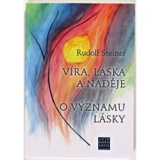 Víra, láska a naděje. O významu lásky - Rudolf Steiner