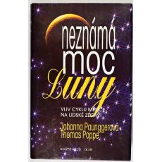 Neznámá moc Luny: Vliv cyklu Měsíce na lidské zdraví - Johanna Paungger & Thomas Poppe