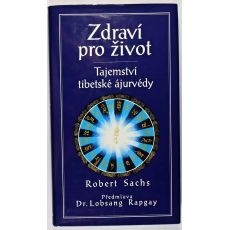 Zdraví pro život - Tajemství tibetské ájurvédy - Robert Sachs