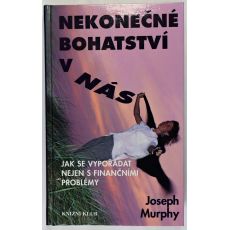 Nekonečné bohatství v nás - Joseph Murphy
