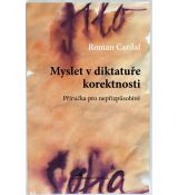 Myslet v diktatuře korektnosti: Příručka pro nepřizpůsobivé - Roman Cardal